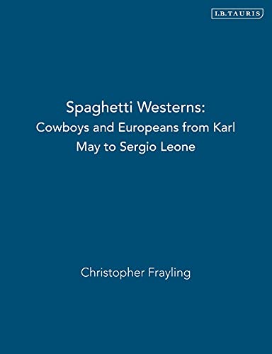 Spaghetti Westerns: Cowboys and Europeans from Karl May to Sergio Leone (Cinema And Society)