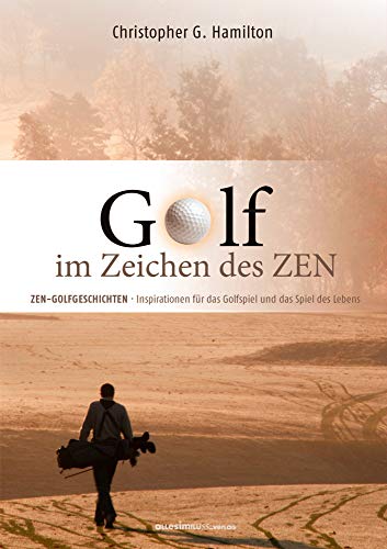 GOLF IM ZEICHEN DES ZEN: ZEN GESCHICHTEN - Inspirationen für das Golfspiel und das Spiel des Lebens von allesimfluss-Verlag