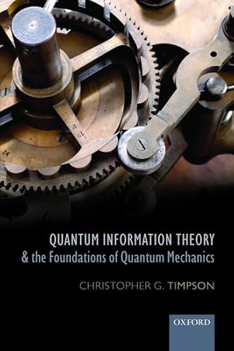 Quantum Information Theory and the Foundations of Quantum Mechanics (Oxford Philosophical Monographs)