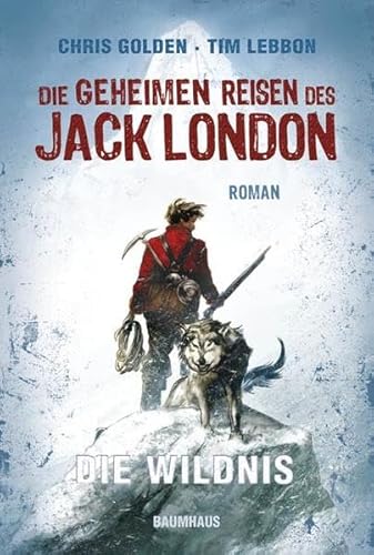 Die geheimen Reisen des Jack London: Die Wildnis (Baumhaus Verlag)