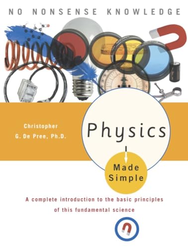 Physics Made Simple: A Complete Introduction to the Basic Principles of This Fundamental Science von Three Rivers Press