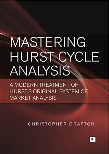 MASTERING HURST CYCLE ANALYSIS: A modern treatment of Hurst's original system of financial market analysis MASTERING HURST CYCLE ANALYSIS: A modern treatment of Hurst's original system of financial market analysis