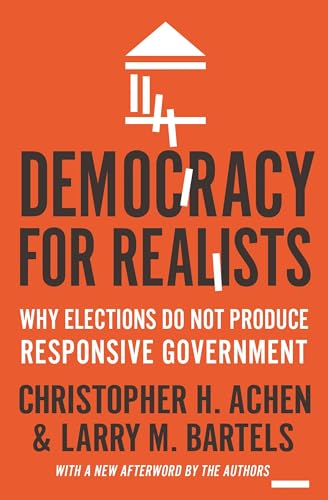 Democracy for Realists: Why Elections Do Not Produce Responsive Government (New Afterword by the Authors) (Princeton Studies in Political Behavior) von Princeton University Press