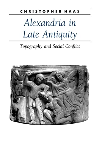 Alexandria in Late Antiquity: Topography and Social Conflict (Ancient Society and History)