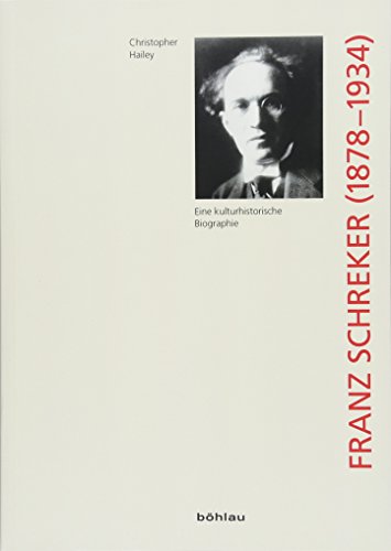 Franz Schreker 1878-1934: .: Eine kulturgeschichtliche Biographie (Wiener Veröffentlichungen zur Musikgeschichte, Band 11) von Bohlau Verlag
