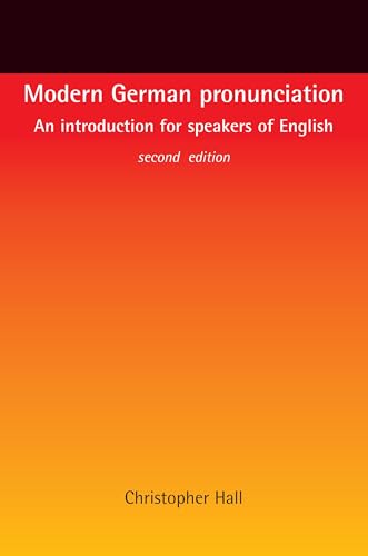 Modern German pronunciation: An introduction for speakers of English von Manchester University Press