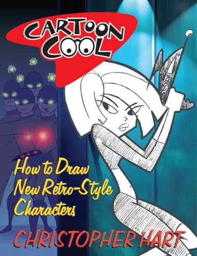 Cartoon Cool: How to Draw the New Retro Characters of Today's Cartoons (Christopher Hart's Cartooning)