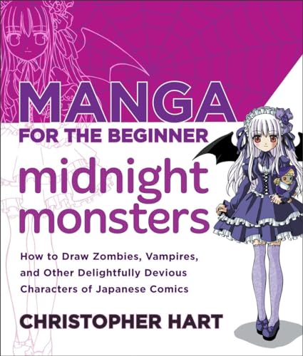 Manga for the Beginner Midnight Monsters: How to Draw Zombies, Vampires, and Other Delightfully Devious Characters of Japanese Comics (Christopher Hart's Manga for the Beginner)