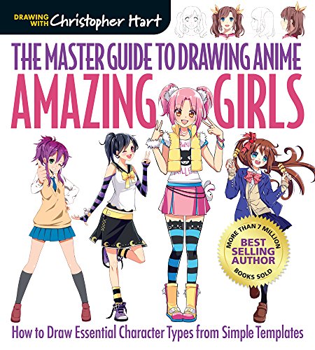 The Master Guide to Drawing Anime: Amazing Girls: How to Draw Essential Character Types from Simple Templates The Master Guide to Drawing Anime: Amazing Girls: How to Draw Essential Character Types from Simple Templates