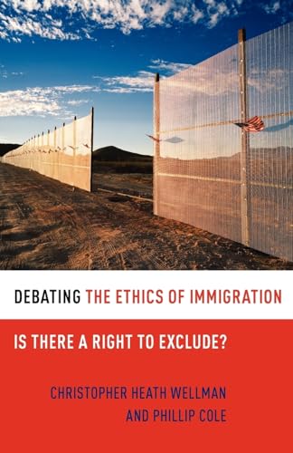 Debating the Ethics of Immigration: Is There a Right to Exclude? (Debating Ethics) von OUP USA
