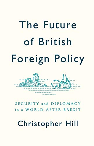 The Future of British Foreign Policy: Security and Diplomacy in a World after Brexit von Polity