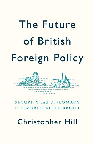 The Future of British Foreign Policy: Security and Diplomacy in a World After Brexit