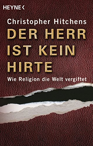 Der Herr ist kein Hirte: Wie Religion die Welt vergiftet von Heyne Taschenbuch