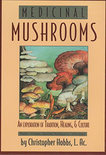 Medicinal Mushrooms: An Exploration of Tradition, Healing, & Culture (Herbs and Health Series)