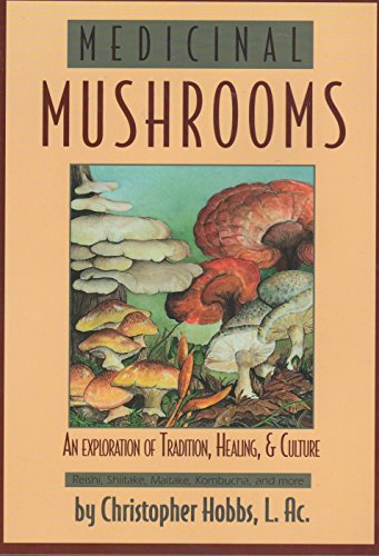 Medicinal Mushrooms: An Exploration of Tradition, Healing, & Culture (Herbs and Health Series)