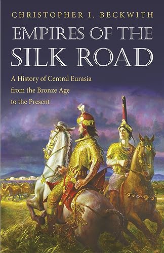 Empires of the Silk Road: A History of Central Eurasia from the Bronze Age to the Present von Princeton University Press