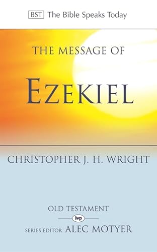 The Message of Ezekiel: A New Heart and a New Spirit (The Bible Speaks Today Old Testament)