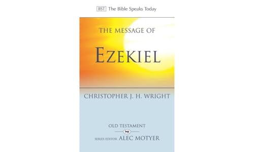 The Message of Ezekiel: A New Heart and a New Spirit (The Bible Speaks Today Old Testament)