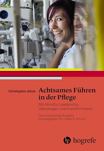 Achtsames Führen in der Pflege: Mit Mindful Leadership überzeugen und verändern von HOGREFE (VORM. VERLAG HANS HUBER )