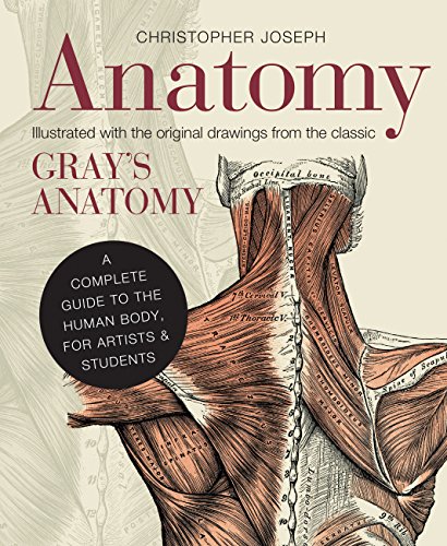 Anatomy: A Complete Guide to the Human Body, for Artists & Students. Illustrated with the original drawings from the classic Gray's Anatomie von Ivy Press