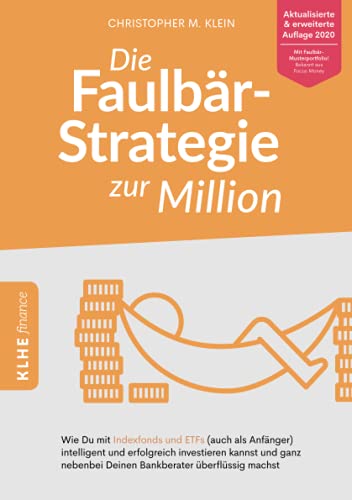 Die Faulbär-Strategie zur Million: Wie Du mit Indexfonds und ETFs (auch als Anfänger) intelligent und erfolgreich investieren kannst und ganz nebenbei ... überflüssig machst - ETF Buch (KLHE finance) von KLHE
