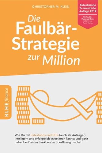 Die Faulbär-Strategie zur Million: Wie Du mit Indexfonds und ETFs (auch als Anfänger) intelligent und erfolgreich investieren kannst und ganz nebenbei Deinen Bankberater überflüssig machst