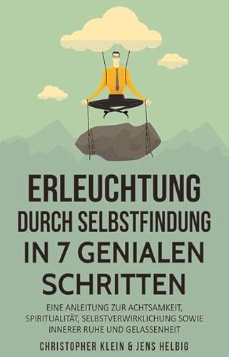 Erleuchtung: 7 ultimative Schritte zur Spiritualität, Selbstfindung, Selbstverwirklichung, Achtsamkeit & Glückseligkeit – Wie Du erwachen und dabei Stress reduzieren und bewältigen kannst von KLHE