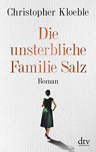Die unsterbliche Familie Salz: Roman