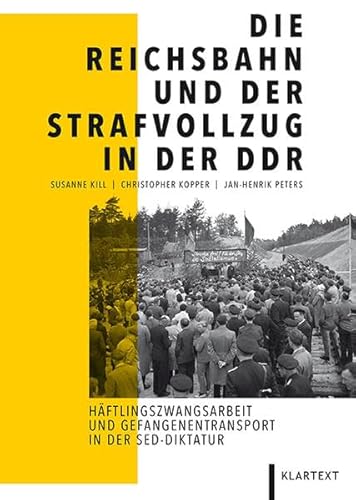 Die Reichsbahn und der Strafvollzug in der DDR: Häftlingszwangsarbeit und Gefangenentransporte in der SED-Diktatur: Häftlingszwangsarbeit und Gefangenentransport in der SED-Diktatur