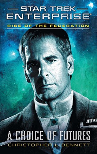 Rise of the Federation: A Choice of Futures: A Choice of Futures (Star Trek: Enterprise)