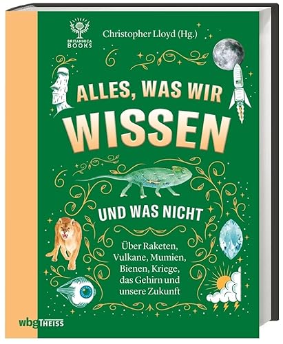 Alles, was wir wissen und was nicht. Raketen, Vulkane, Mumien, Bienen, Kriege, das Gehirn und unsere Zukunft. Für Wissensdurstige in jedem Alter: Wissenschaft spannend verpackt & anschaulich erklärt. von wbg Theiss