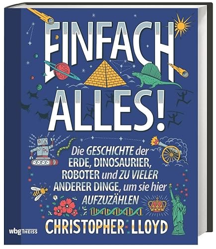 Einfach alles! Die Geschichte der Erde, Dinosaurier, Roboter & zu vieler Dinge, um sie hier aufzuzählen. Sachbuch für die ganze Familie: ... vieler anderer Dinge, um sie hier aufzuzählen