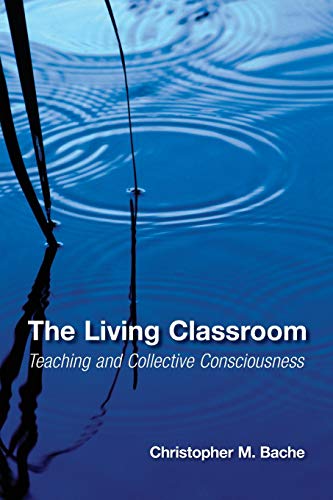 The Living Classroom: Teaching and Collective Consciousness (Suny Series in Transpersonal and Humanistic Psychology)