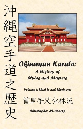 Okinawan Karate: A History of Styles and Masters: Volume 1: Shuri-te and Shorin-ryu