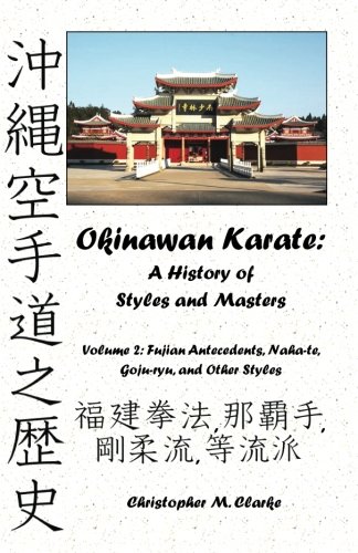 Okinawan Karate: A History of Styles and Masters: Volume 2: Fujian Antecedents, Naha-te, Goju-ryu, and Other Styles von CreateSpace Independent Publishing Platform