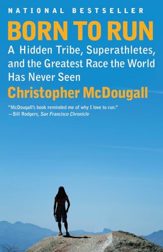 Born to Run: A Hidden Tribe, Superathletes, and the Greatest Race the World Has Never Seen Born to Run: A Hidden Tribe, Superathletes, and the Greatest Race the World Has Never Seen