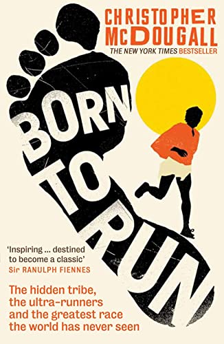 Born to Run: The hidden tribe, the ultra-runners, and the greatest race the world has never seen von Profile Books