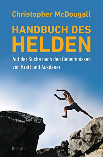 Handbuch des Helden: Auf der Suche nach den Geheimnissen von Kraft und Ausdauer von Blessing Karl Verlag
