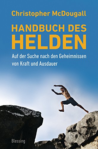 Handbuch des Helden: Auf der Suche nach den Geheimnissen von Kraft und Ausdauer Handbuch des Helden: Auf der Suche nach den Geheimnissen von Kraft und Ausdauer