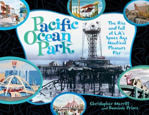 Pacific Ocean Park: The Rise and Fall of Los Angeles' Space Age Nautical Pleasure Pier Pacific Ocean Park: The Rise and Fall of Los Angeles' Space Age Nautical Pleasure Pier