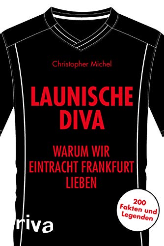 Launische Diva: Warum wir Eintracht Frankfurt lieben. 200 Fakten und Legenden (Warum wir unseren Verein lieben) von RIVA