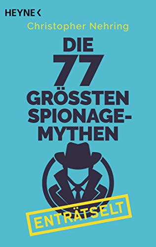 Die 77 größten Spionagemythen enträtselt von Heyne Taschenbuch