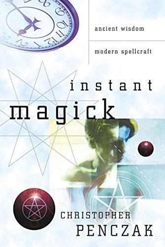 Instant Magick: Ancient Wisdom, Modern Spellcraft Instant Magick: Ancient Wisdom, Modern Spellcraft