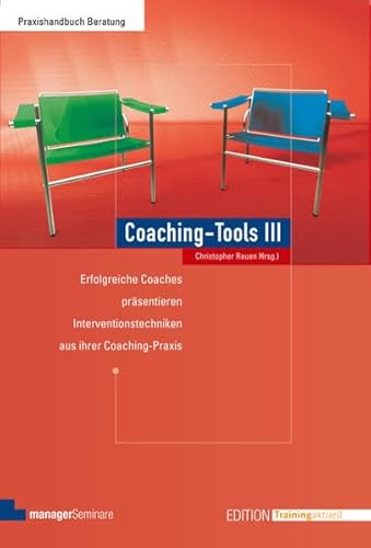 Coaching-Tools III: Erfolgreiche Coaches präsentieren 55 Interventionstechniken aus ihrer Coaching-Praxis (Edition Training aktuell) von managerSeminare Verl.GmbH