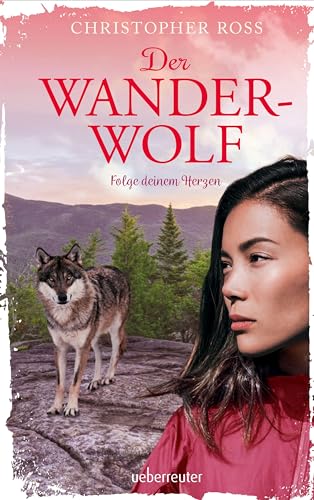 Der Wanderwolf: Folge deinem Herzen Der Wanderwolf: Folge deinem Herzen