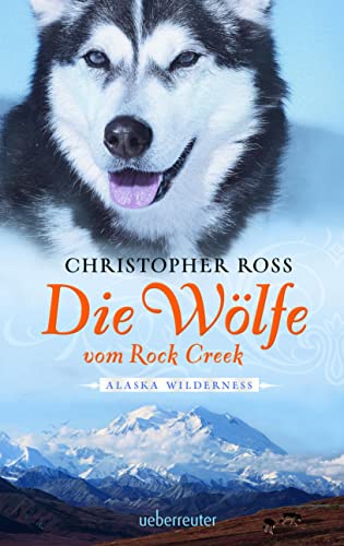 Alaska Wilderness - Die Wölfe vom Rock Creek (Alaska Wilderness, Bd. 2) von Ueberreuter Verlag