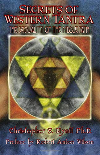 Secrets of Western Tantra: The Sexuality of the Middle Path: The Sexuality of the Middle Path : Revised Edition