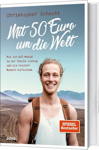 Mit 50 Euro um die Welt: Wie ich mit wenig in der Tasche loszog und als reicher Mensch zurückkam. von adeo Verlag