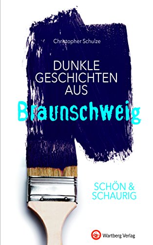 SCHÖN & SCHAURIG - Dunkle Geschichten aus Braunschweig (Geschichten und Anekdoten) von Wartberg Verlag