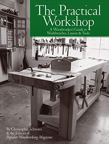 The Practical Workshop: A Woodworker's Guide to Workbenches, Layout & Tools von Popular Woodworking Books